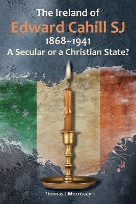 Ibs The Ireland of Edward Cahill SJ 1868-1941: A Secular or a Christian State?