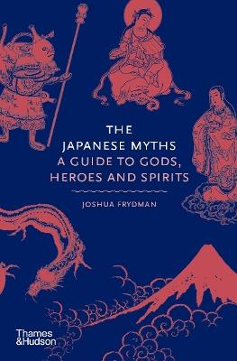 Ibs The Japanese Myths: A Guide to Gods Heroes and Spirits