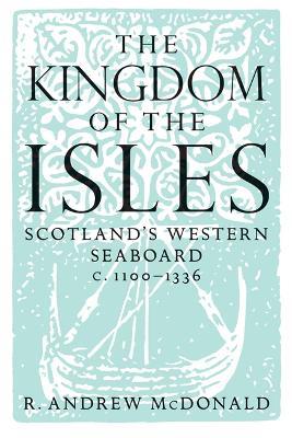 Ibs The Kingdom of the Isles: Scotland's Western Seaboard c.1100-1336