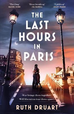 Ibs The Last Hours in Paris: The greatest story of love war and sacrifice in this gripping World War 2 historical fiction