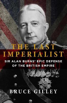 Ibs The Last Imperialist: Sir Alan Burns' Epic Defense of the British Empire