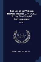 Ibs The Life of Sir William Howard Russell C. V. O. LL. D. the First Special Correspondent; Volume 2