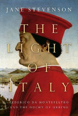 Ibs The Light of Italy: The Life and Times of Federico da Montefeltro Duke of Urbino