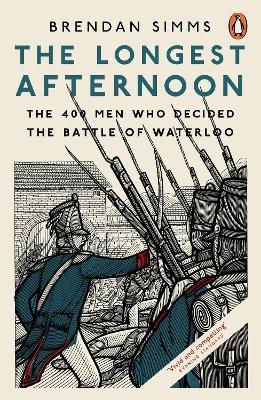 Ibs The Longest Afternoon: The 400 Men Who Decided the Battle of Waterloo