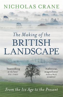 Ibs The Making Of The British Landscape: From the Ice Age to the Present