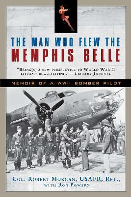 Ibs The Man Who Flew the Memphis Belle: Memoir of a WWII Bomber Pilot