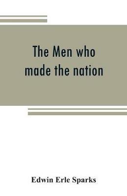 Ibs The men who made the nation; an outline of United States history from 1760 to 1865