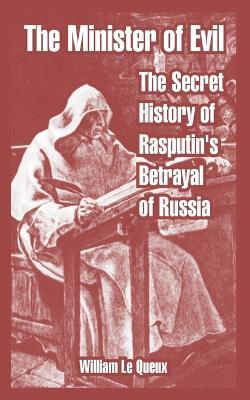 Ibs The Minister of Evil: The Secret History of Rasputin's Betrayal of Russia