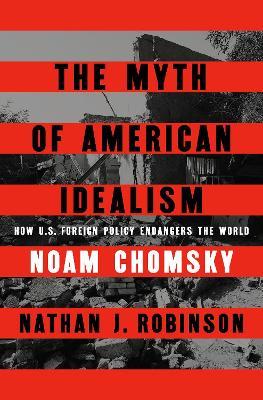 Ibs The Myth of American Idealism: How U.S. Foreign Policy Endangers the World