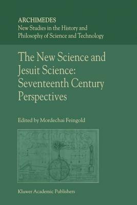 Ibs The New Science and Jesuit Science: Seventeenth Century Perspectives