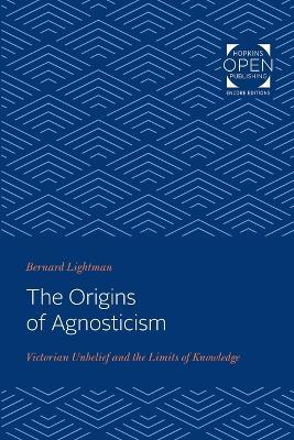 Ibs The Origins of Agnosticism: Victorian Unbelief and the Limits of Knowledge