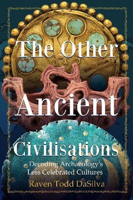 Ibs The Other Ancient Civilisations: Decoding Archaeology's Less Celebrated Cultures