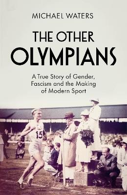 Ibs The Other Olympians: A True Story of Gender Fascism and the Making of Modern Sport
