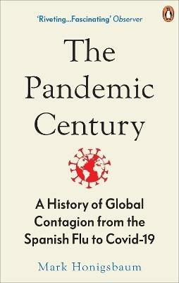 Ibs The Pandemic Century: A History of Global Contagion from the Spanish Flu to Covid-19