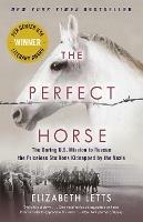 Ibs The Perfect Horse: The Daring U.S. Mission to Rescue the Priceless Stallions Kidnapped by the Nazis