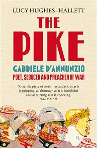 Ibs The Pike: Gabriele d'Annunzio Poet Seducer and Preacher of War