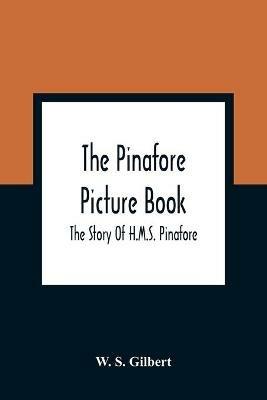 Ibs The Pinafore Picture Book: The Story Of H.M.S. Pinafore