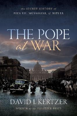 Ibs The Pope at War: The Secret History of Pius XII Mussolini and Hitler