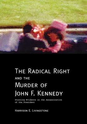 Ibs The Radical Right and the Murder of John F. Kennedy: Stunning Evidence in the Assassination of the President