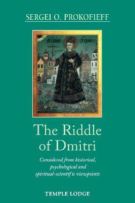 Ibs The Riddle of Dmitri: Considered from historical psychological and spiritual-scientific viewpoints