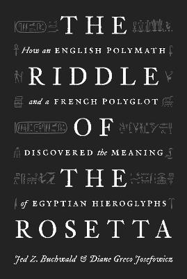 Ibs The Riddle of the Rosetta: How an English Polymath and a French Polyglot Discovered the Meaning of Egyptian Hieroglyphs