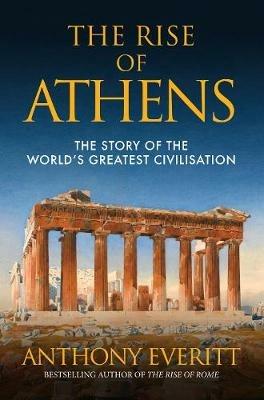 Ibs The Rise of Athens: The Story of the World's Greatest Civilisation