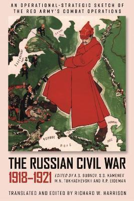 Ibs The Russian Civil War 1918-1921: An Operational-Strategic Sketch of the Red Army's Combat Operations