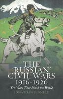 Ibs The 'Russian' Civil Wars 1916-1926: Ten Years That Shook the World