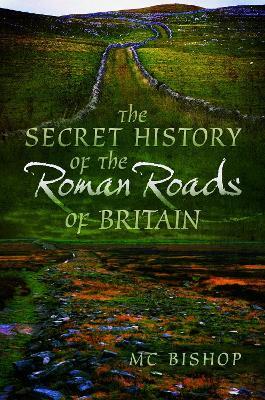 Ibs The Secret History of the Roman Roads of Britain