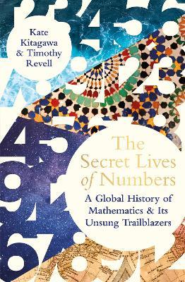 Ibs The Secret Lives of Numbers: A Global History of Mathematics & its Unsung Trailblazers