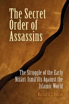 Ibs The Secret Order of Assassins: The Struggle of the Early Nizari Ismai'lis Against the Islamic World