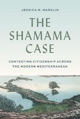 Ibs The Shamama Case: Contesting Citizenship across the Modern Mediterranean