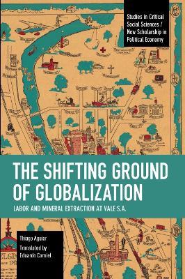 Ibs The Shifting Ground of Globalization: Labor and Mineral Extraction at Vale S.A