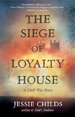 Ibs The Siege of Loyalty House: A new history of the English Civil War