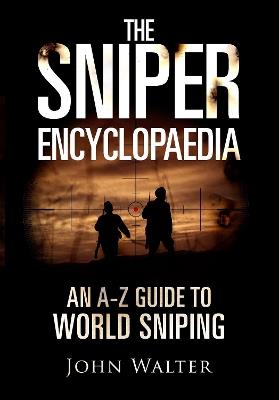 Ibs The Sniper Encyclopaedia: An A-Z Guide to World Sniping