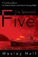 Ibs The Splendid Five: A True Story about the Splinter in the Pacific During WWII
