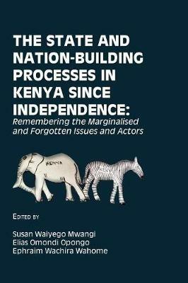 Ibs The State and Nation-Building Processes in Kenya since Independence: Remembering the Marginalised and Forgotten Issues and Actors