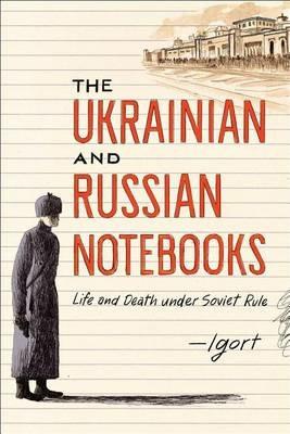 Ibs The Ukrainian and Russian Notebooks: Life and Death Under Soviet Rule