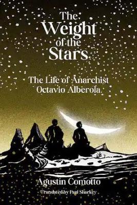 Ibs The Weight Of The Stars: The Life of Anarchist Octavio Alberola