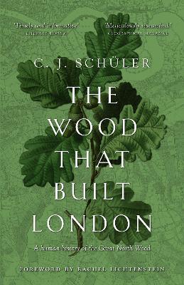 Ibs The Wood that Built London: A Human History of the Great North Wood