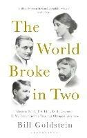 Ibs The World Broke in Two: Virginia Woolf T. S. Eliot D. H. Lawrence E. M. Forster and the Year that Changed Literature