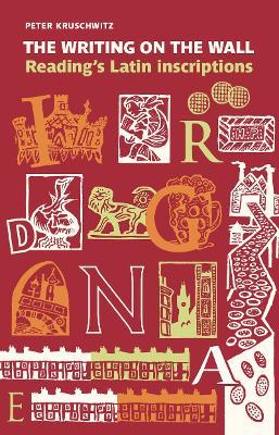 Ibs The Writing on the Wall: Reading's Latin Inscriptions