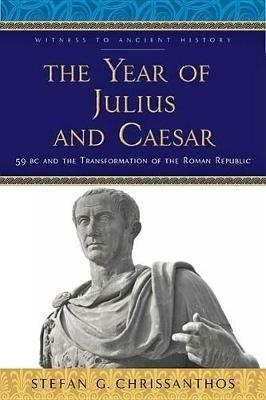 Ibs The Year of Julius and Caesar: 59 BC and the Transformation of the Roman Republic