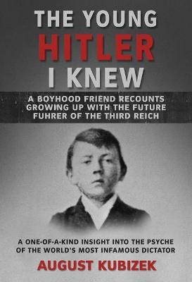 Ibs The Young Hitler I Knew: A Boyhood Friend Recounts Growing Up with the Future Fuhrer of the Third Reich