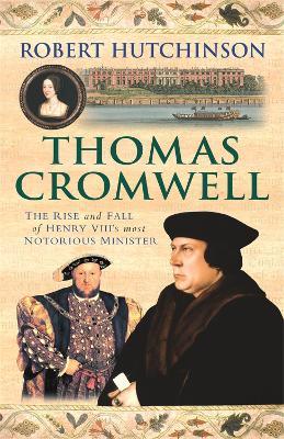 Ibs Thomas Cromwell: The Rise And Fall Of Henry VIII's Most Notorious Minister