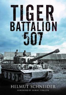 Ibs Tiger Battalion 507: Eyewitness Accounts from Hitler's Regiment