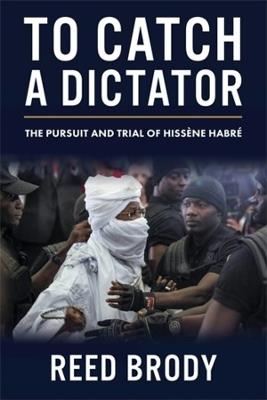 Ibs To Catch a Dictator: The Pursuit and Trial of Hissène Habré