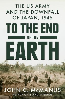 Ibs To The End Of The Earth: The US Army and the Downfall of Japan 1945