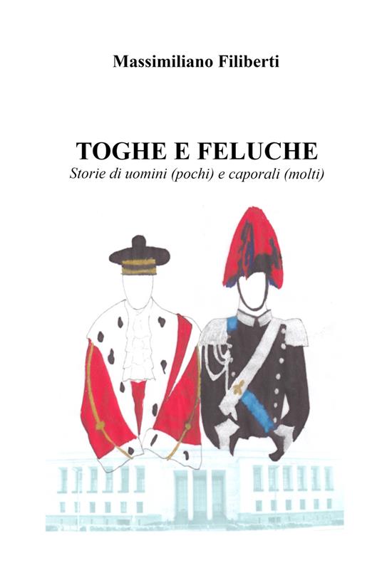 Ibs Toghe e feluche. Storie di uomini (pochi) e caporali (molti)