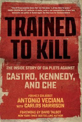 Ibs Trained to Kill: The Inside Story of CIA Plots against Castro Kennedy and Che